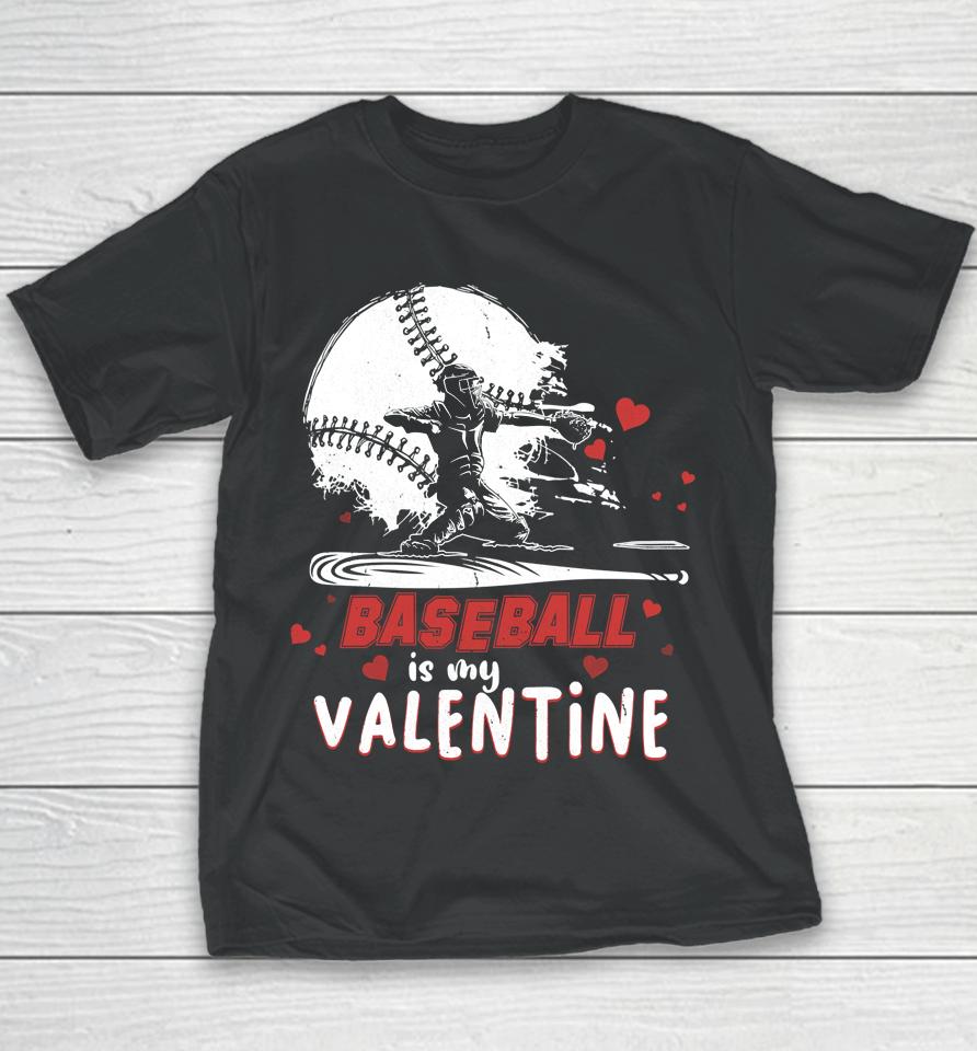 Happy Valentine's Day Baseball Is My Valentine Youth T-Shirt