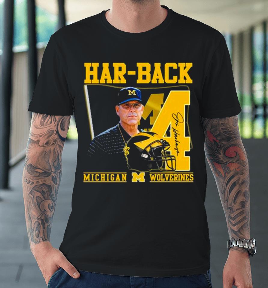 Har Back 4 Jim Harbaugh Michigan Wolverines Signature Premium T-Shirt
