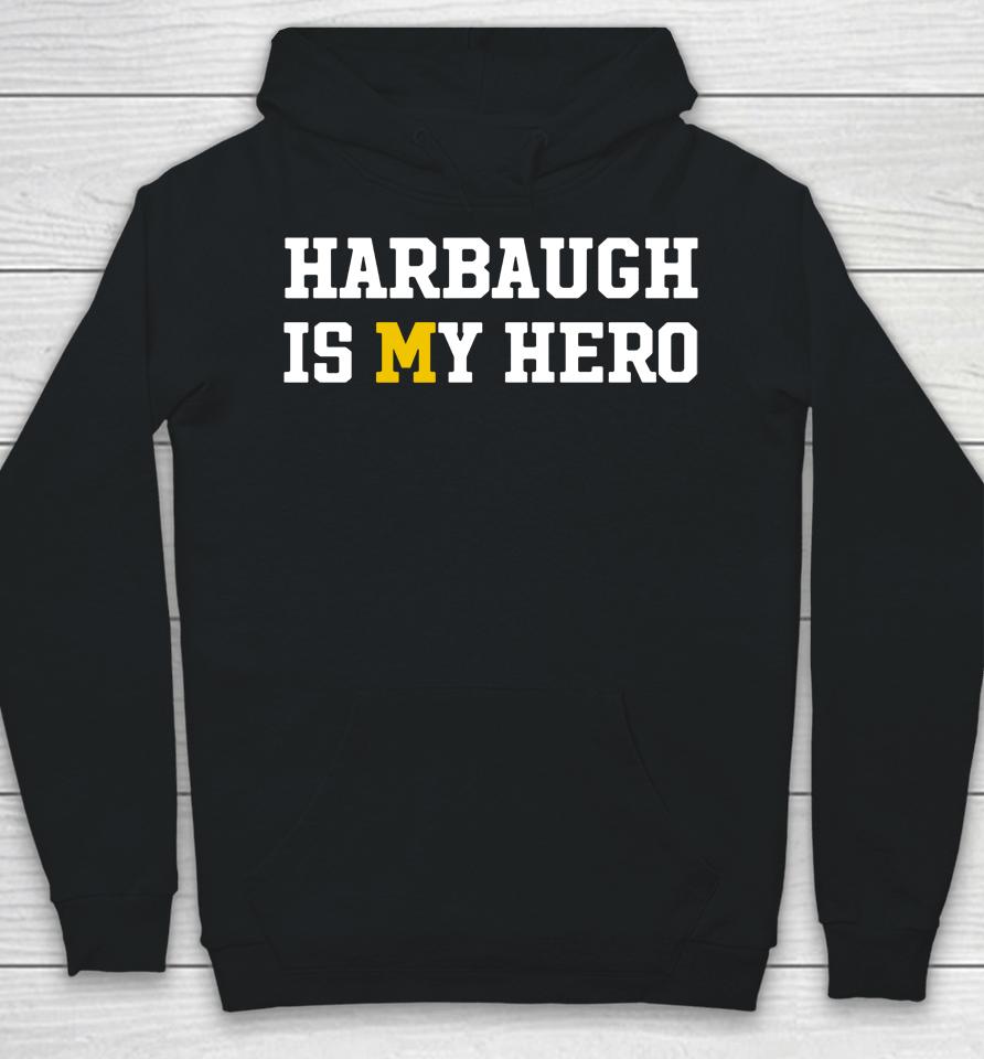 Harbaugh Is My Hero Michigan Wolverines Hoodie