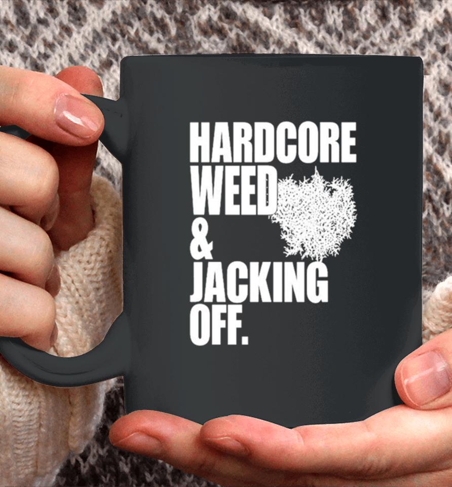 Hardcore Weed And Jacking Off Coffee Mug