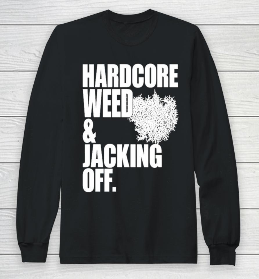 Hardcore Weed And Jacking Off Long Sleeve T-Shirt