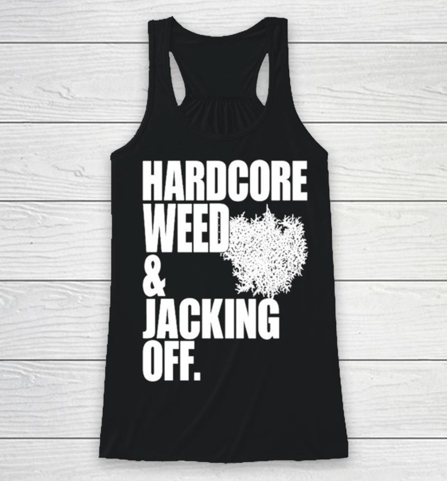 Hardcore Weed And Jacking Off Racerback Tank