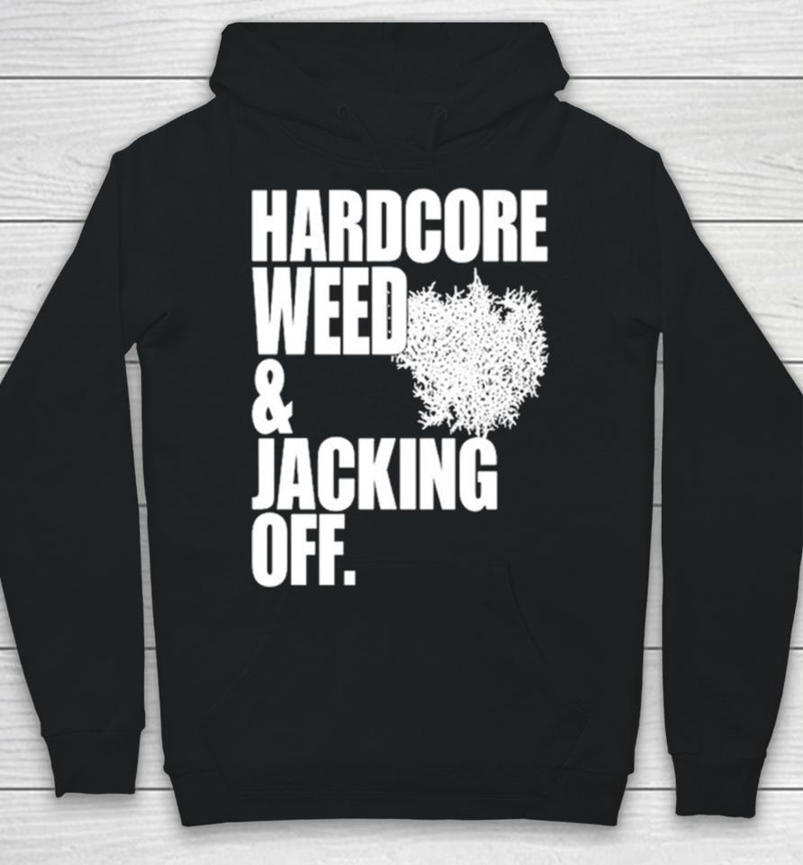 Hardcore Weed And Jacking Off Hoodie