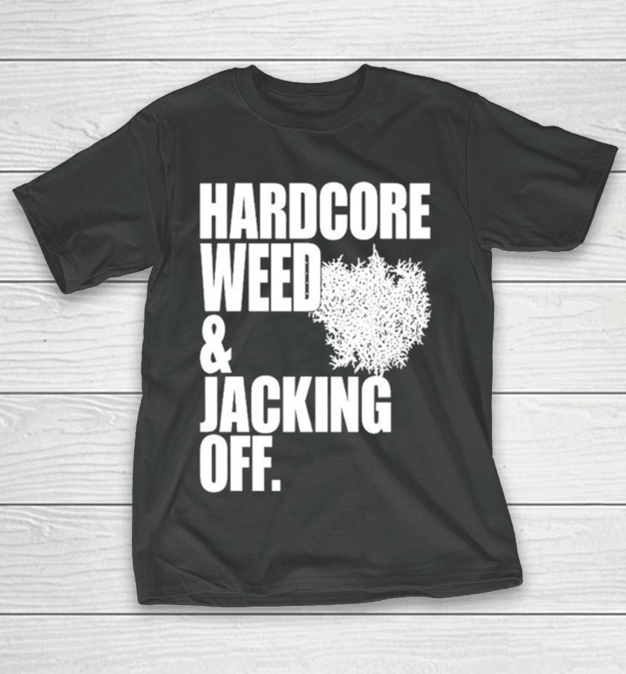 Hardcore Weed And Jacking Off T-Shirt