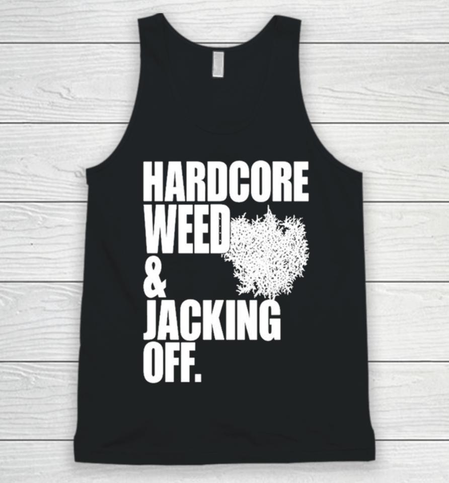 Hardcore Weed And Jacking Off Unisex Tank Top