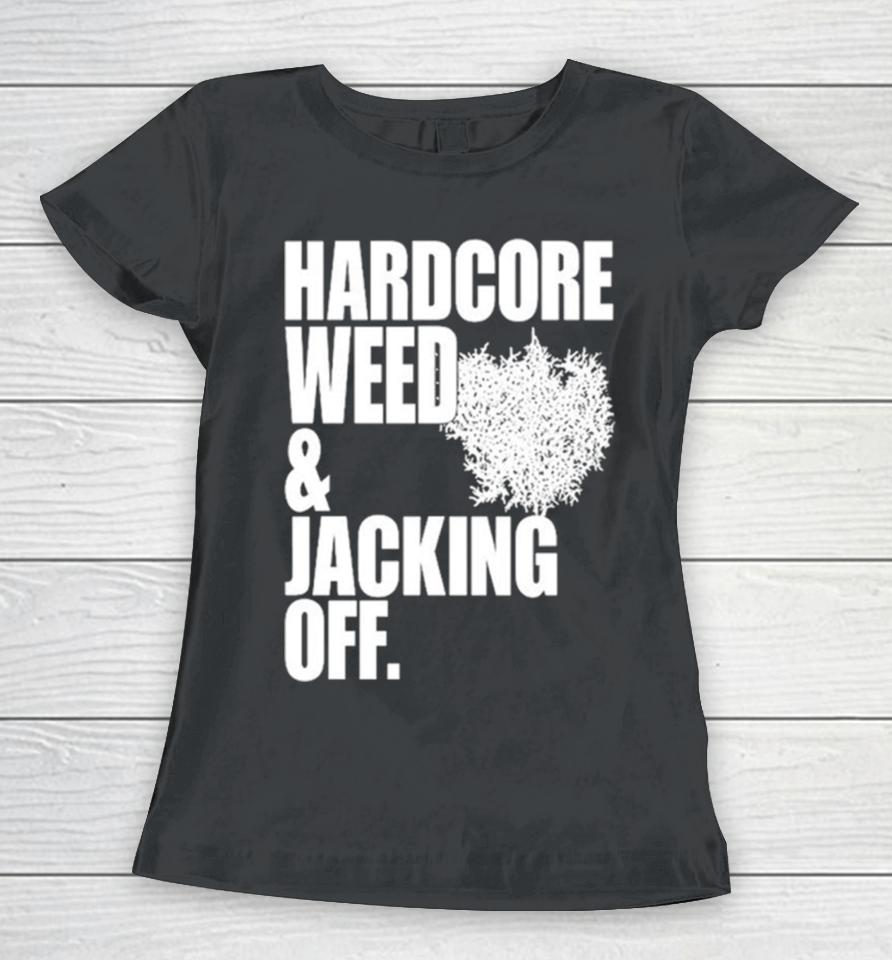 Hardcore Weed And Jacking Off Women T-Shirt
