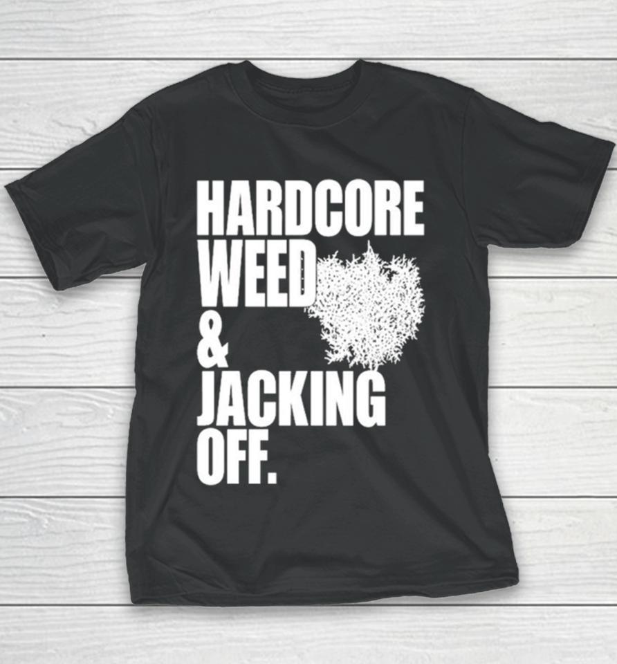 Hardcore Weed And Jacking Off Youth T-Shirt