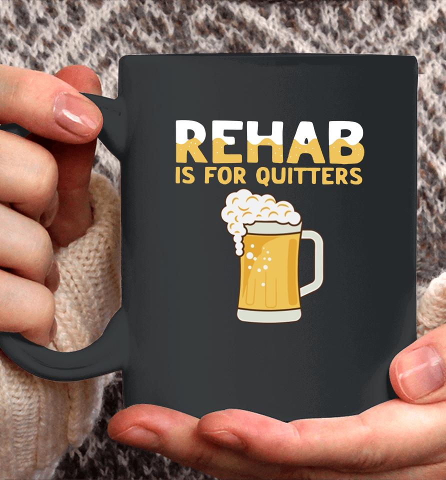 Hardshirts Rehab Is For Quitters Beer Coffee Mug