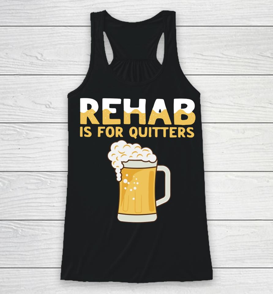 Hardshirts Rehab Is For Quitters Beer Racerback Tank