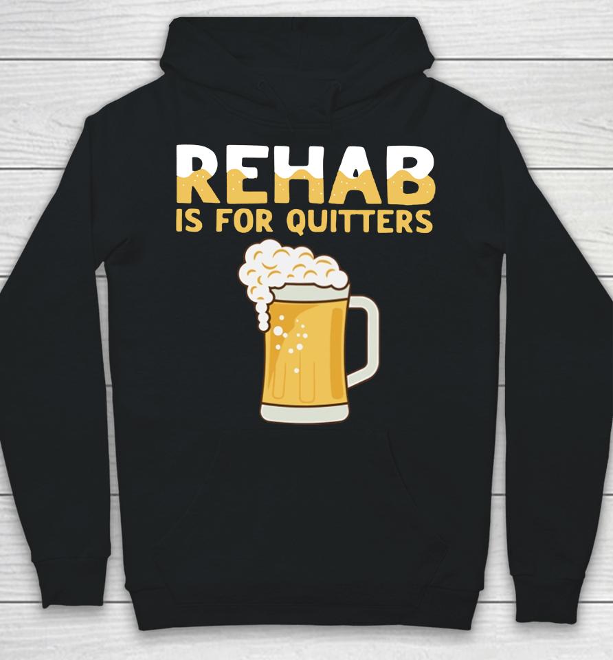 Hardshirts Rehab Is For Quitters Beer Hoodie