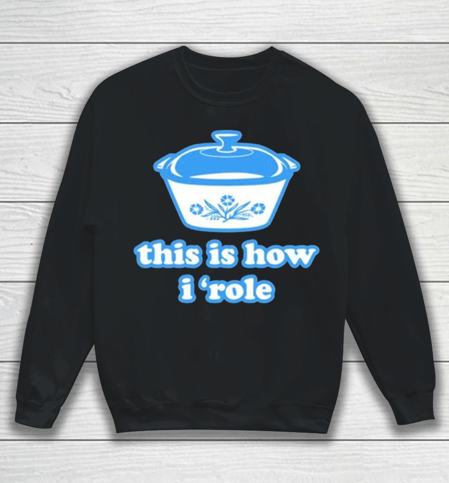 Harebrained This Is How I ‘Role Sweatshirt