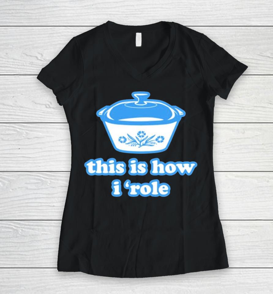 Harebrained This Is How I ‘Role Women V-Neck T-Shirt