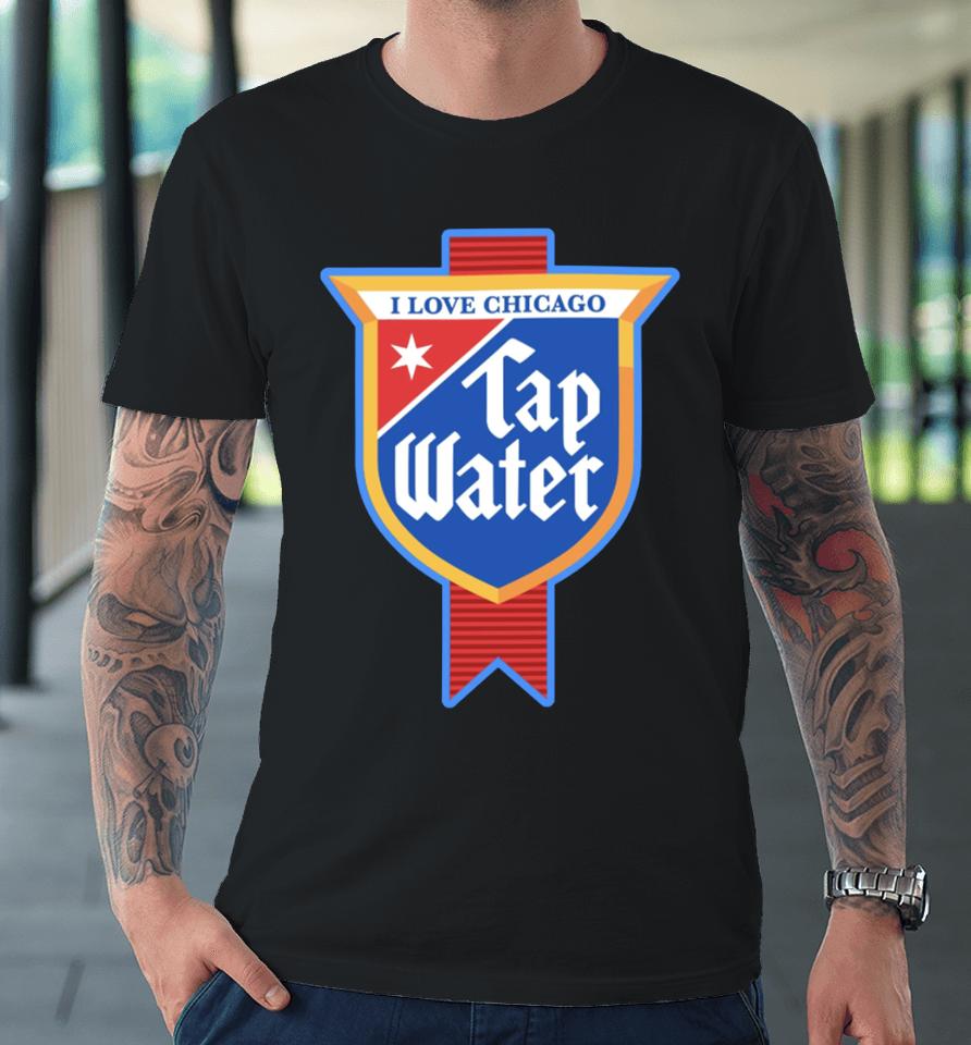 Harebraineddesign I Love Chicago Tap Water Premium T-Shirt