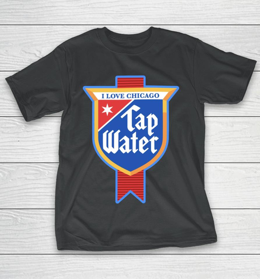 Harebraineddesign I Love Chicago Tap Water T-Shirt