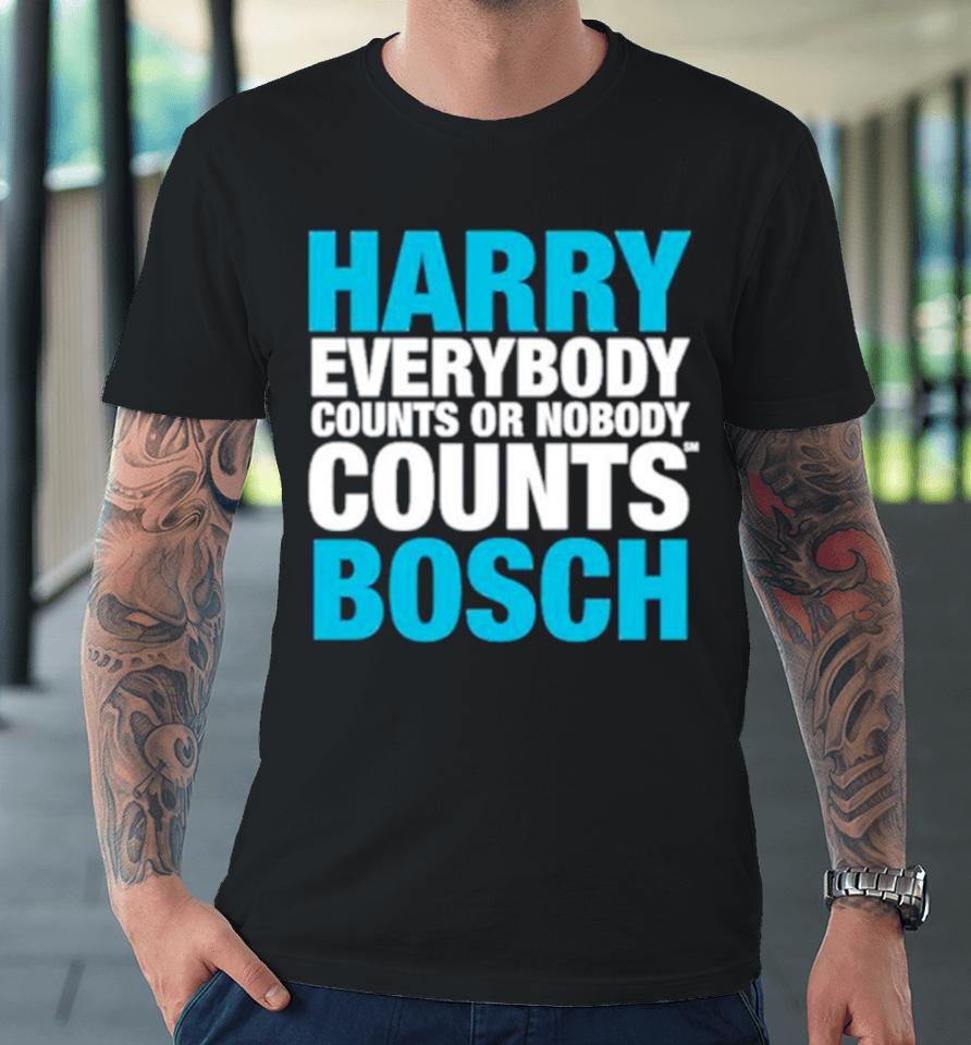 Harry Everybody Counts Or Nobody Counts Bosch Premium T-Shirt