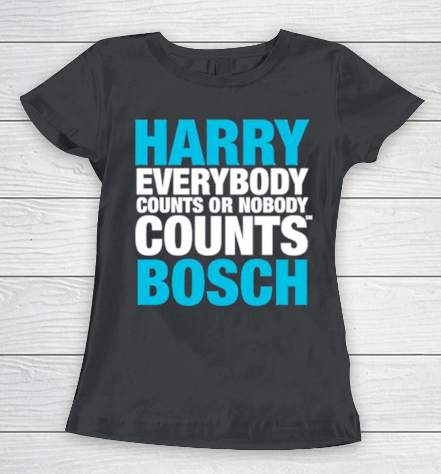 Harry Everybody Counts Or Nobody Counts Bosch Women T-Shirt