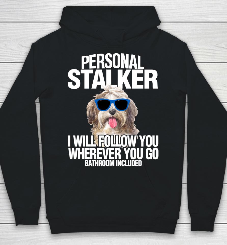 Havanese Dog Personal Stalker Will Follow You Fun Gift Hoodie