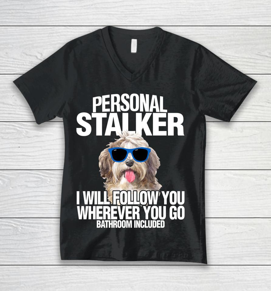 Havanese Dog Personal Stalker Will Follow You Fun Gift Unisex V-Neck T-Shirt