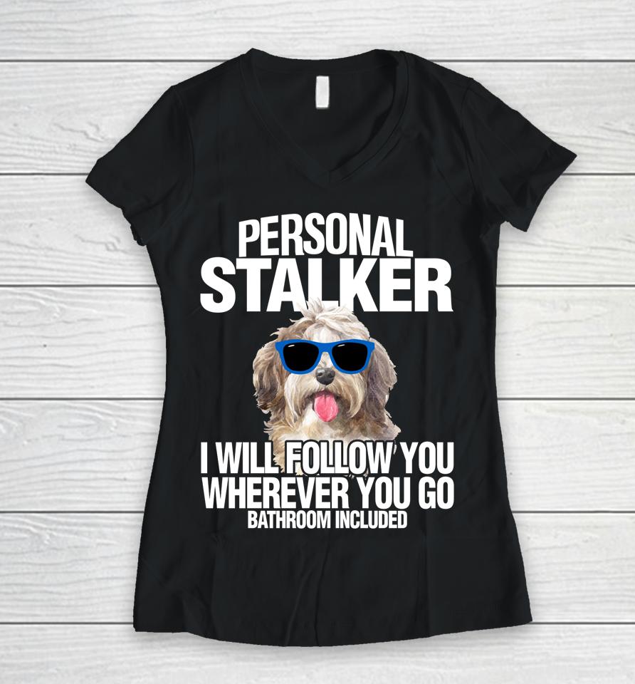 Havanese Dog Personal Stalker Will Follow You Fun Gift Women V-Neck T-Shirt