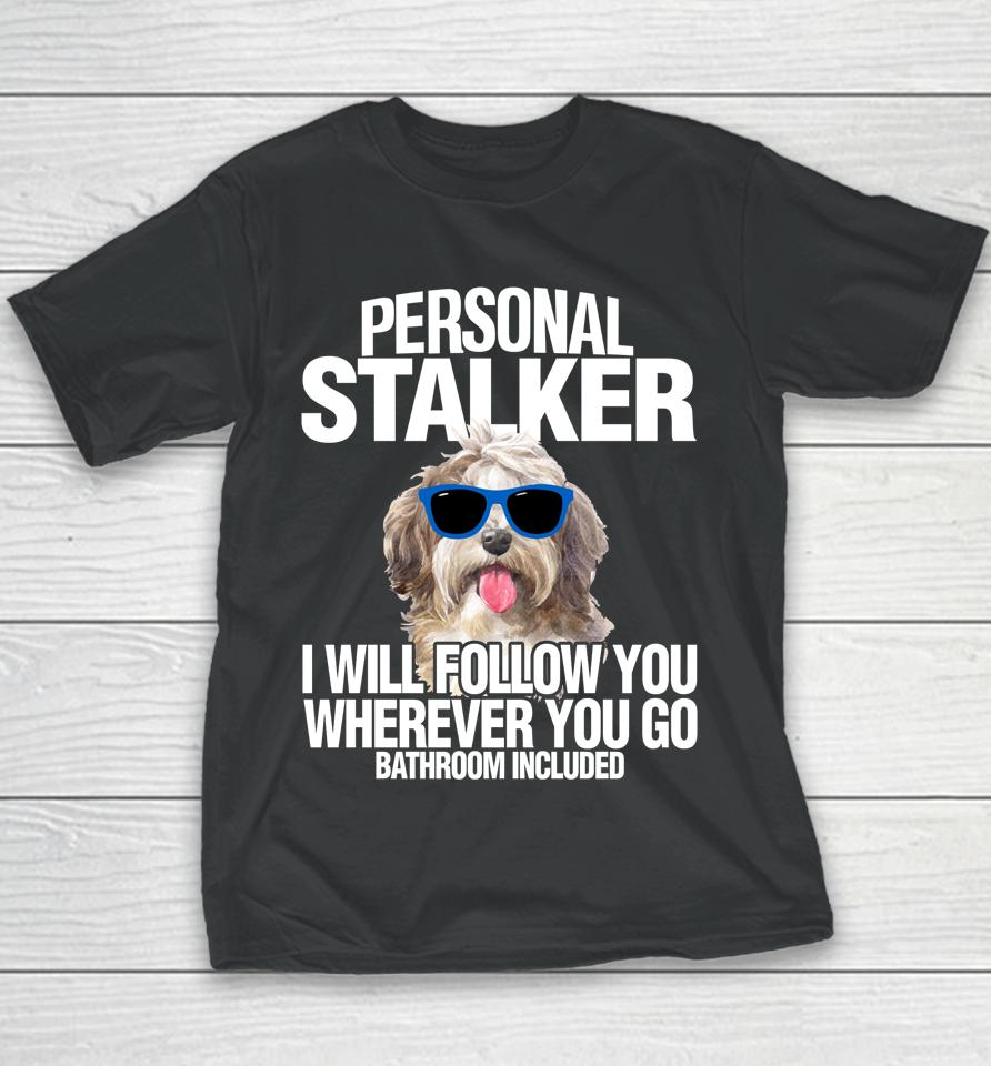 Havanese Dog Personal Stalker Will Follow You Fun Gift Youth T-Shirt