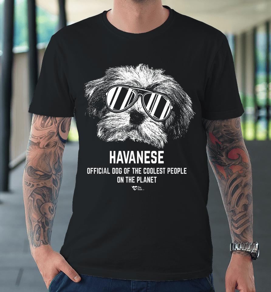 Havanese Official Dog Of The Coolest Pup Lovers Premium T-Shirt
