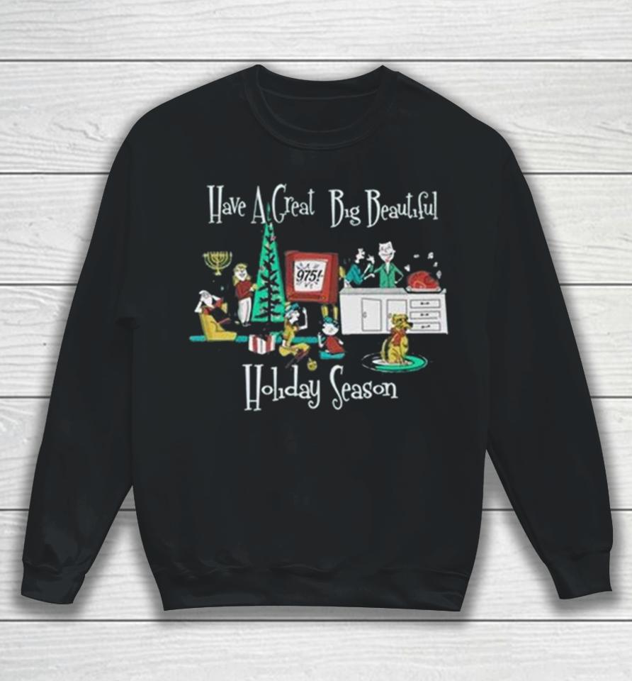 Have A Great Big Beautiful Holiday Season Sweatshirt