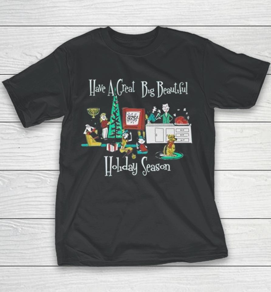Have A Great Big Beautiful Holiday Season Youth T-Shirt