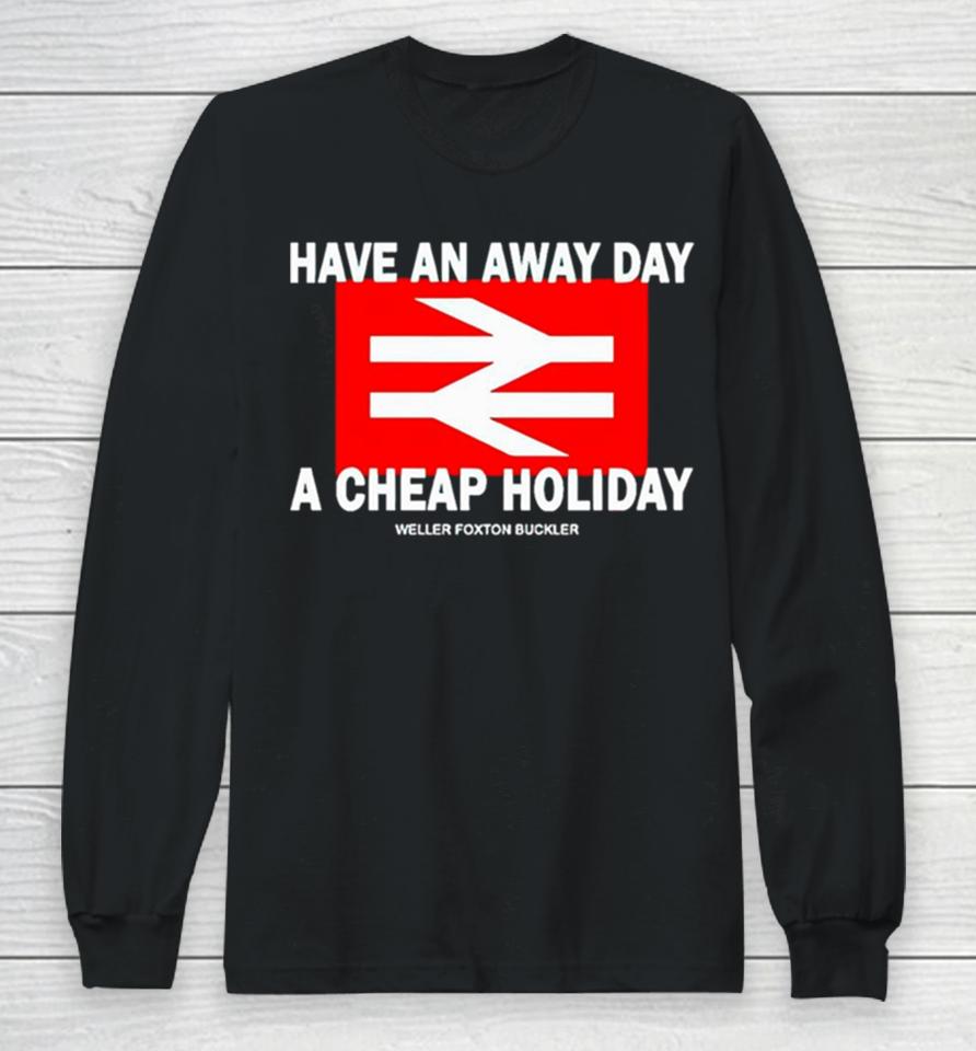 Have An Away Day A Cheap Holiday Long Sleeve T-Shirt