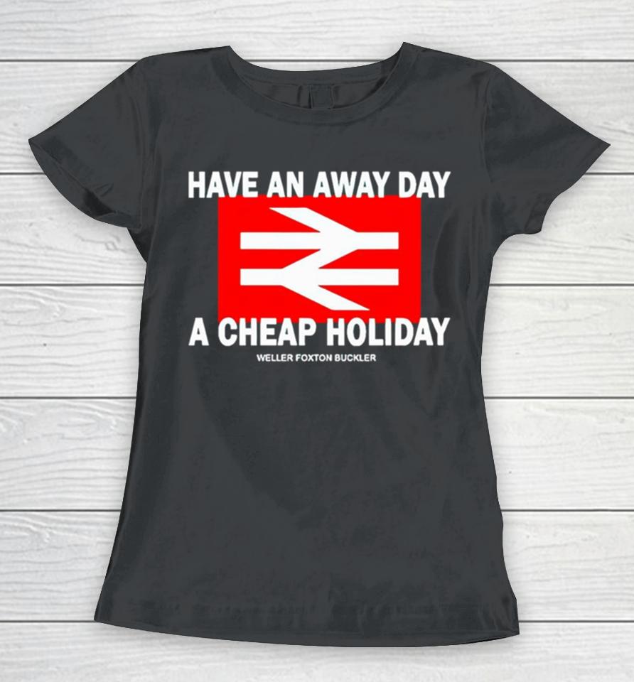 Have An Away Day A Cheap Holiday Women T-Shirt