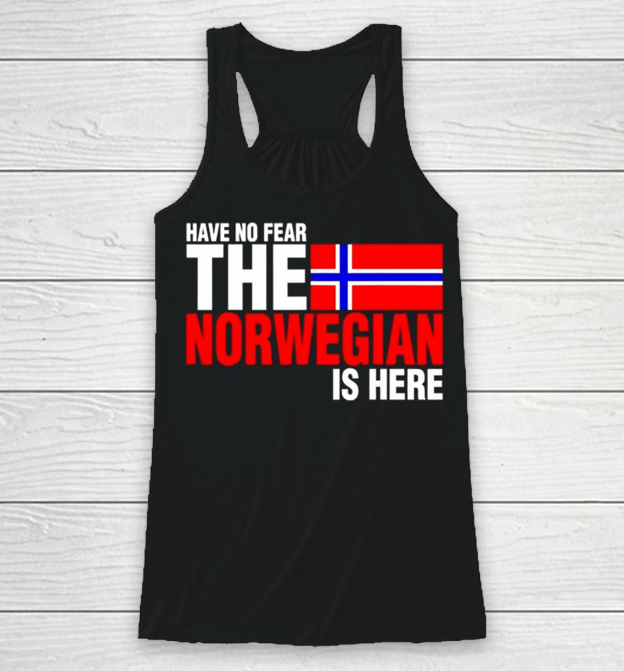 Have No Fear The Norwegian Is Here Racerback Tank