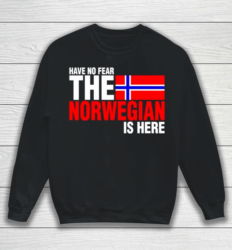 Have No Fear The Norwegian Is Here Sweatshirt