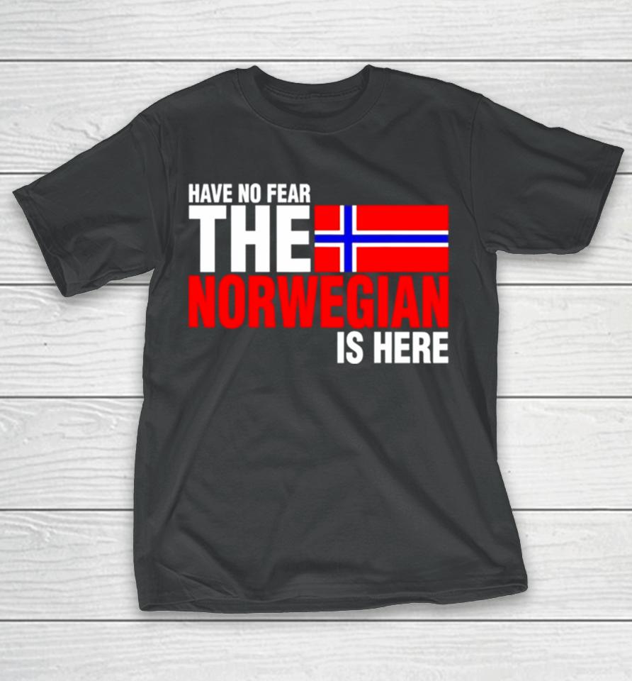 Have No Fear The Norwegian Is Here T-Shirt