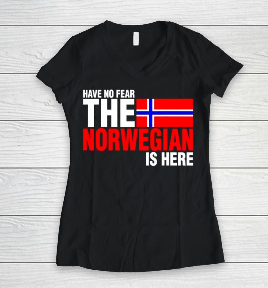 Have No Fear The Norwegian Is Here Women V-Neck T-Shirt