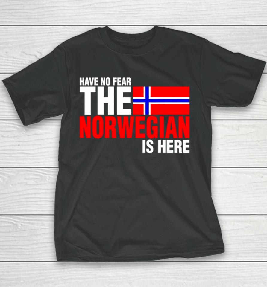 Have No Fear The Norwegian Is Here Youth T-Shirt