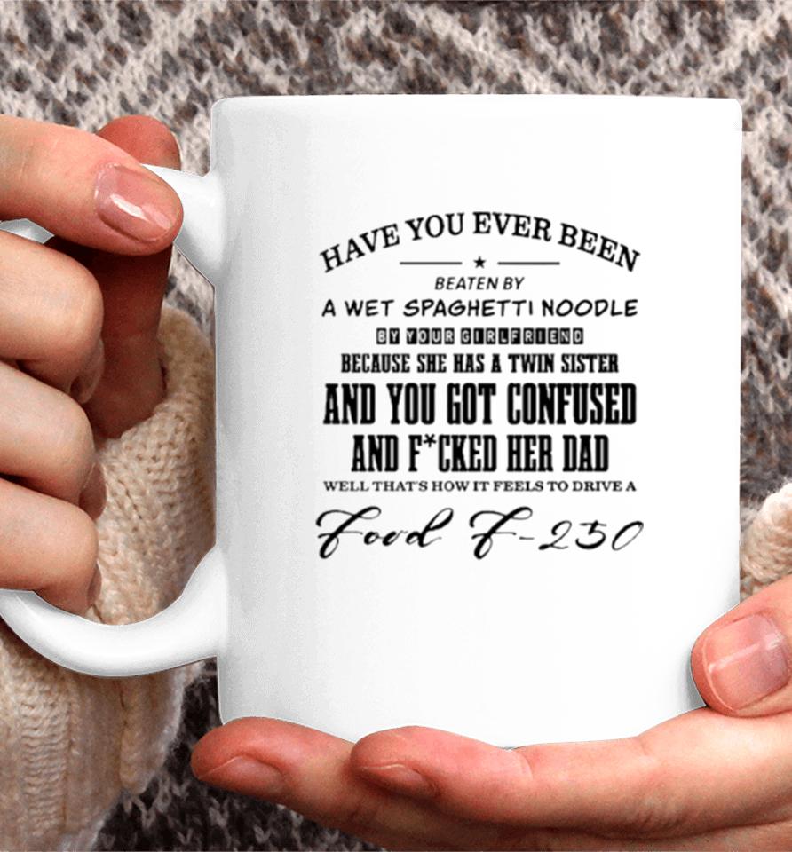 Have You Ever Been Eaten By A Wet Spaghetti Noodle By Your Girlfriend Coffee Mug