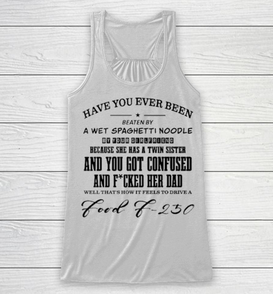 Have You Ever Been Eaten By A Wet Spaghetti Noodle By Your Girlfriend Racerback Tank