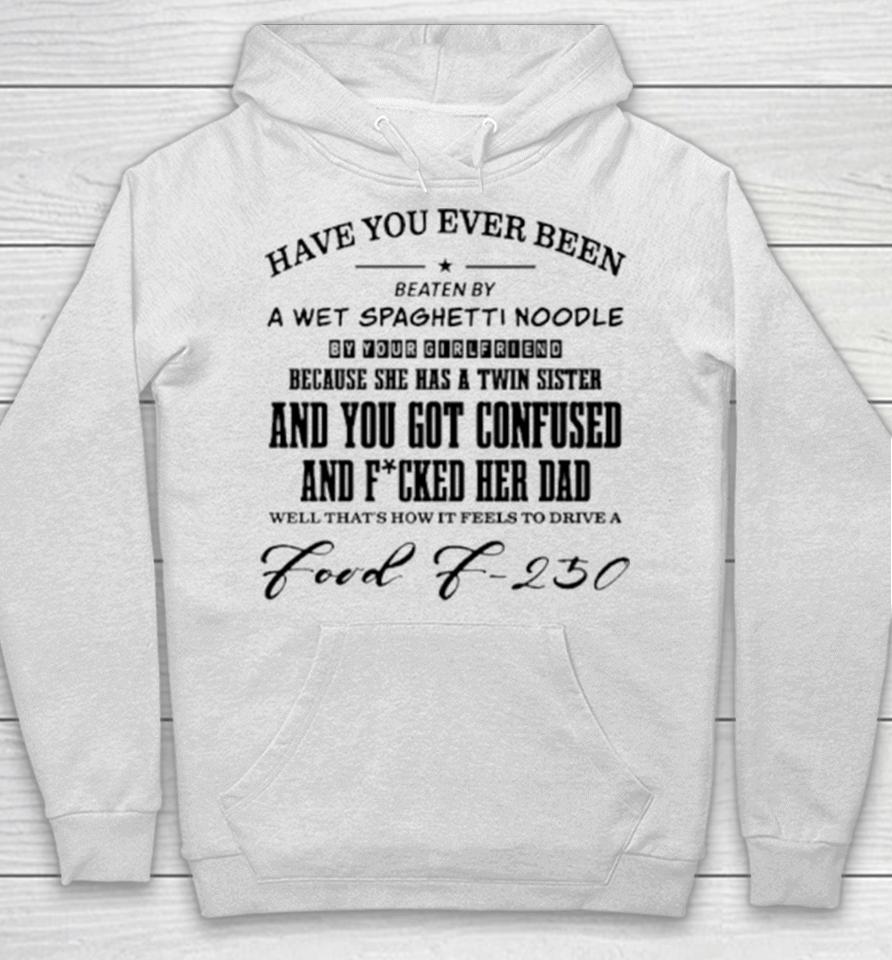 Have You Ever Been Eaten By A Wet Spaghetti Noodle By Your Girlfriend Hoodie
