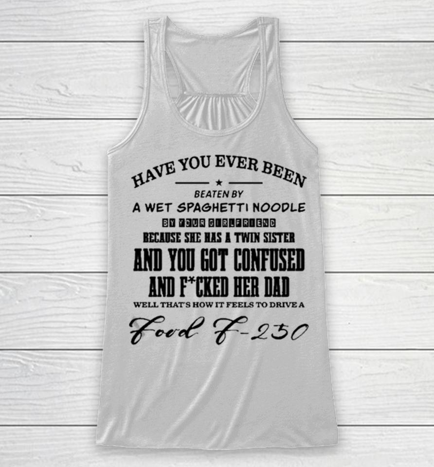 Have You Ever Been Eaten By A Wet Spaghetti Noodle By Your Girlfriend Racerback Tank
