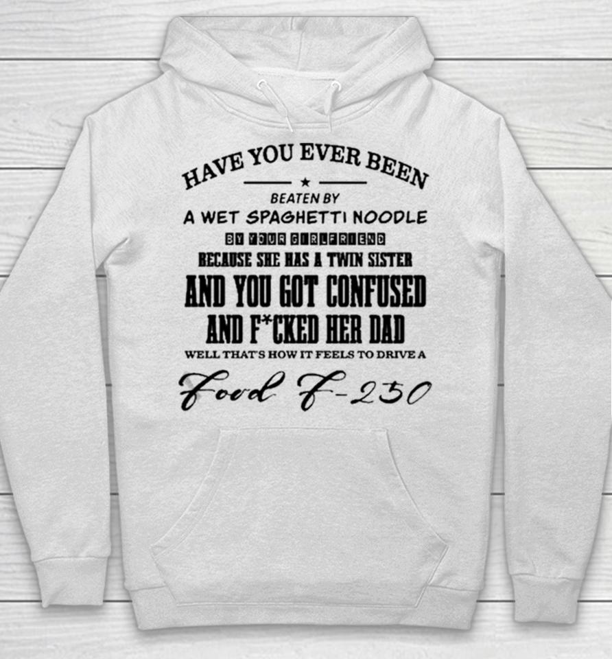 Have You Ever Been Eaten By A Wet Spaghetti Noodle By Your Girlfriend Hoodie