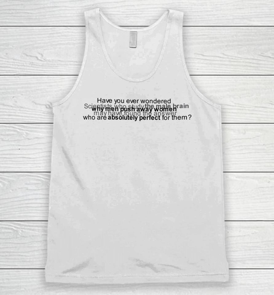 Have You Ever Wondered Scientists Who Study The Male Brain Unisex Tank Top