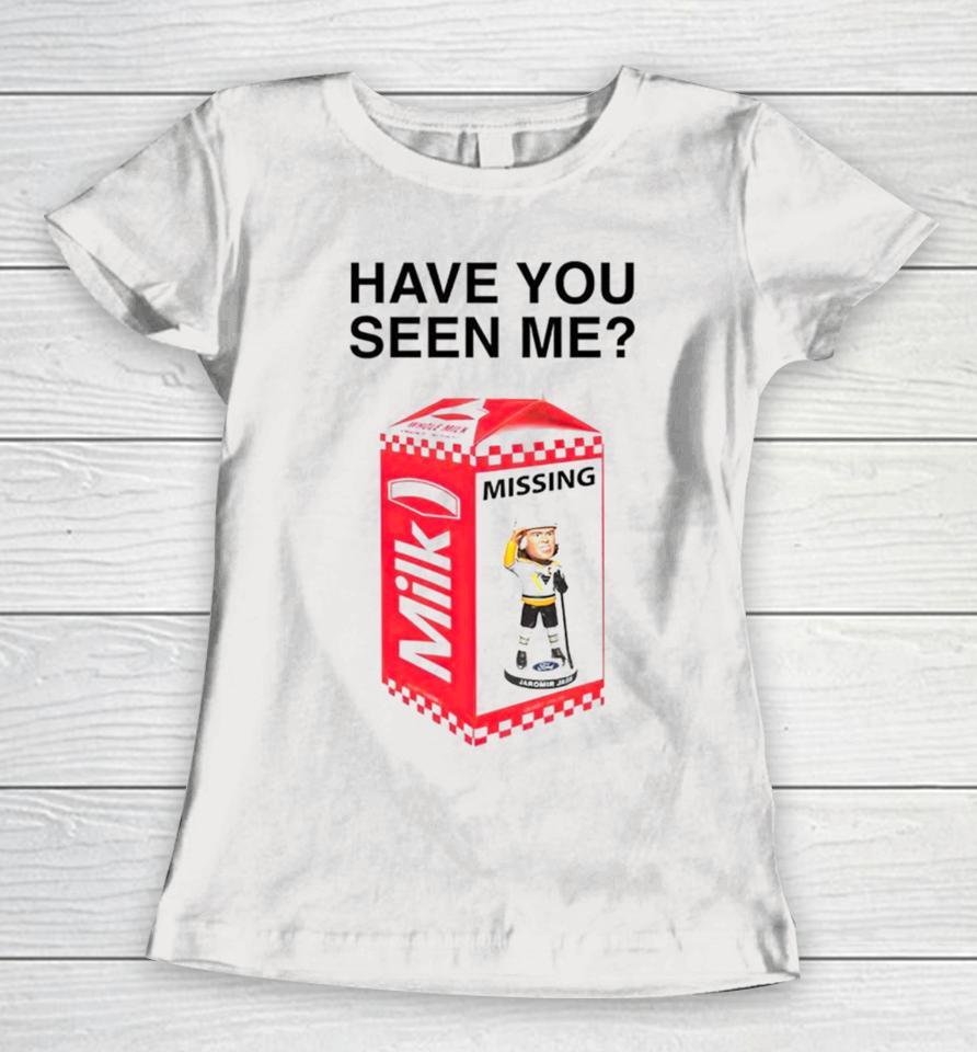 Have You Seen Me Missing Milk Jaromir Jagr Women T-Shirt