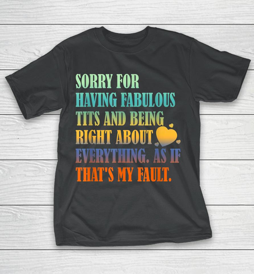 Having Fabulous Tits And Being Right About Everything T-Shirt