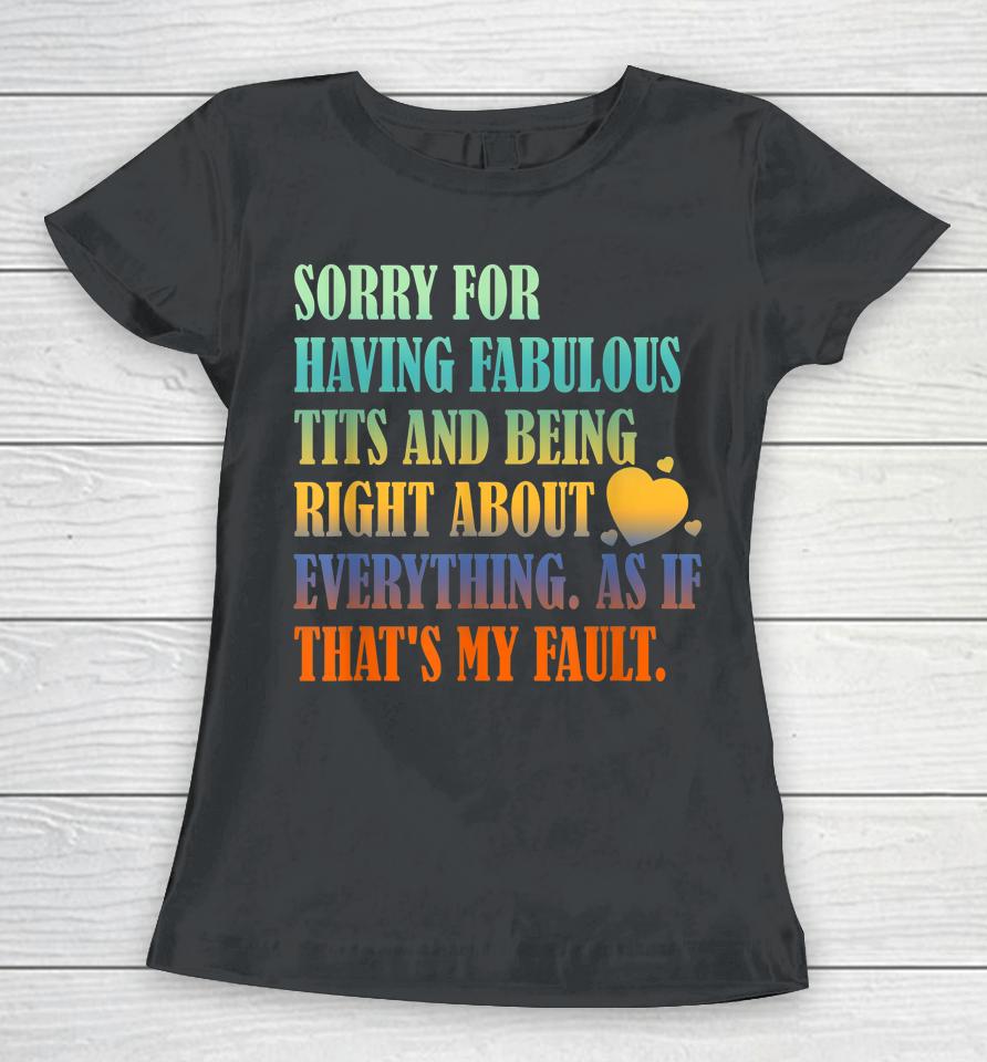 Having Fabulous Tits And Being Right About Everything Women T-Shirt