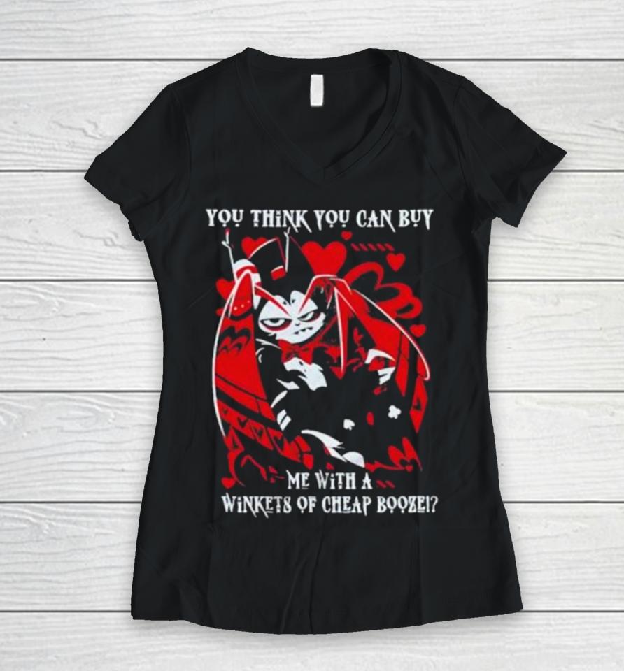 Hazbin Hotel You Think You Can Buy Me With A Winkets Of Cheap Booze Women V-Neck T-Shirt