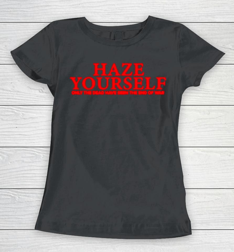 Haze Yourself Only The Dead Have Seen The End Of War Women T-Shirt