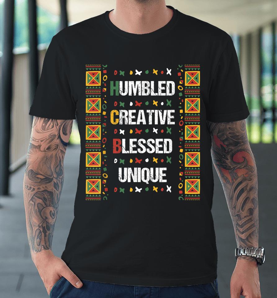 Hbcu Humbled Blessed Creative Unique Black History Month Premium T-Shirt