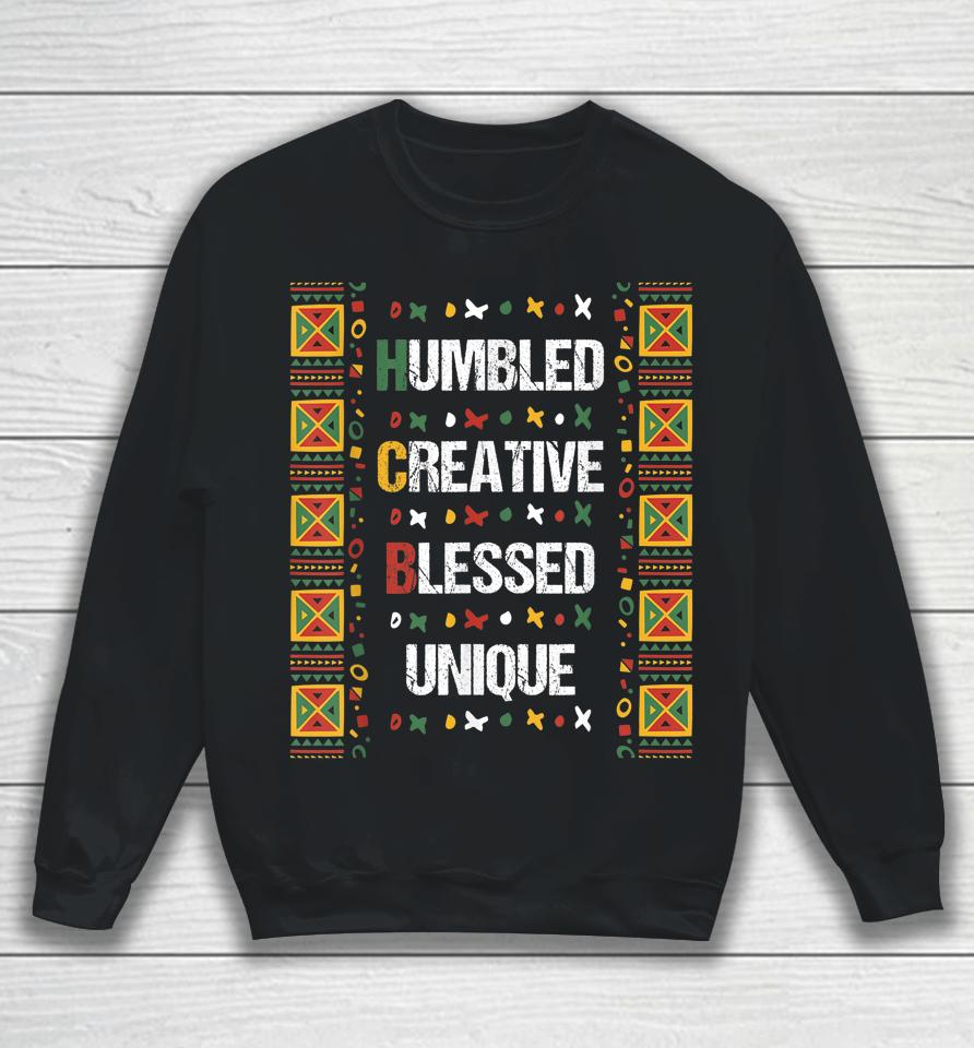 Hbcu Humbled Blessed Creative Unique Black History Month Sweatshirt