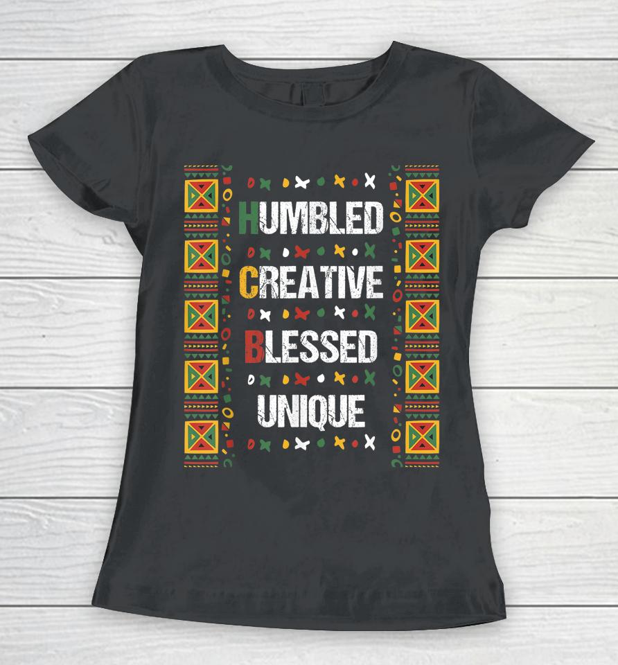 Hbcu Humbled Blessed Creative Unique Black History Month Women T-Shirt