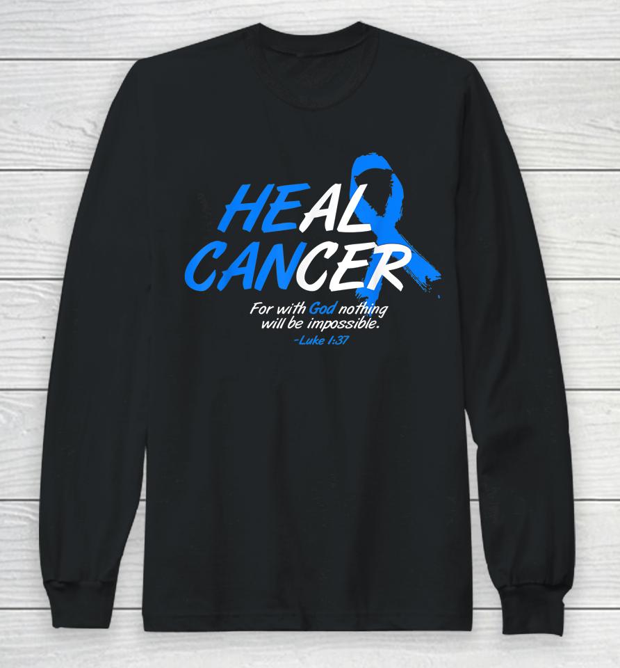 He Can Heal Cancer Colon Cancer Awareness Gift Blue Ribbon Long Sleeve T-Shirt