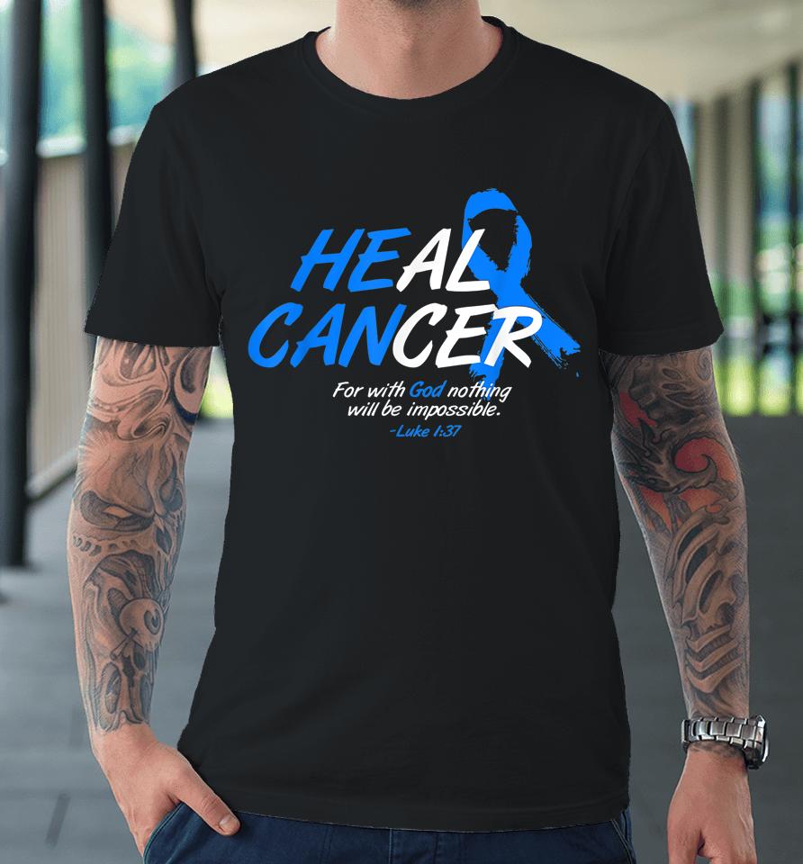 He Can Heal Cancer Colon Cancer Awareness Gift Blue Ribbon Premium T-Shirt